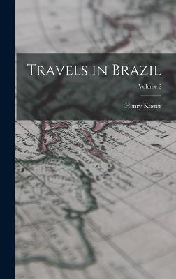 Travels in Brazil; Volume 2 - Koster, Henry