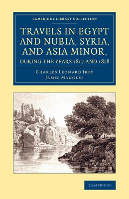 Travels in Egypt and Nubia, Syria, and Asia Minor, during the Years 1817 and 1818 - Irby, Charles Leonard, and Mangles, James