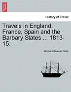 Travels in England, France, Spain and the Barbary States ... 1813-15. - Noah, Mordecai Manuel