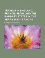 Travels in England, France, Spain, and the Barbary States: In the Years 1813-14 and 15