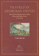 Travels in Georgian Devon: The Illustrated Journals of the Reverend John Swete (1789-1800)