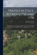 Travels in Italy, Between 1792 and 1798: Containing a View of the Late Revolutions. Also a Suppl. Comprising Instructions for Travelling in France.2 Vols