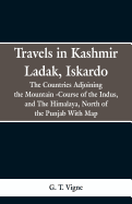 Travels in Kashmir Ladak, Iskardo, the Countries Adjoning the Mountain -Course of the Indus, and the Himalya, North of the Punjab with Map