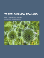 Travels in New Zealand with a Map of the Country