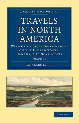 Travels in North America: With Geological Observations on the United States, Canada, and Nova Scotia - Lyell, Charles, Sir