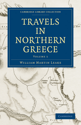 Travels in Northern Greece - Leake, William Martin