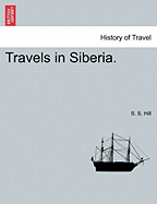 Travels in Siberia. - Hill, S S