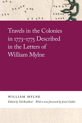 Travels in the Colonies in 1773-1775 Described in the Letters of William Mylne - Mylne, William, and Ruddock, Ted (Editor), and Calder, Jenni (Foreword by)