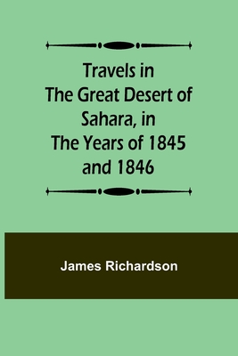 Travels in the Great Desert of Sahara, in the Years of 1845 and 1846 - Richardson, James