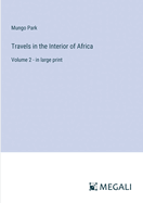 Travels in the Interior of Africa: Volume 2 - in large print