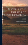 Travels in the Interior of Southern Africa; Volume 2