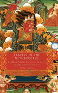 Travels in the Netherworld: Buddist Popular Narratives of Death and the Afterlife in Tibet