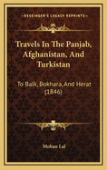 Travels in the Panjab, Afghanistan, and Turkistan: To Balk, Bokhara, and Herat (1846)