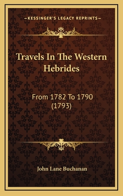 Travels in the Western Hebrides: From 1782 to 1790 (1793) - Buchanan, John Lane, Reverend