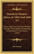 Travels in Western Africa, in 1845 and 1846 V2: Comprising a Journey from Whydah, Through the Kingdom of Dahomey, to Adofoodia, in the Interior (1847)