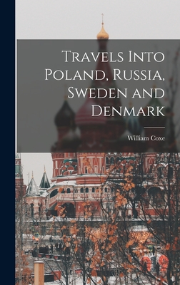 Travels Into Poland, Russia, Sweden and Denmark - Coxe, William