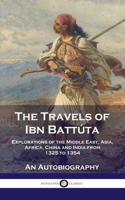 Travels of Ibn Battta: Explorations of the Middle East, Asia, Africa, China and India from 1325 to 1354, An Autobiography - Battta, Ibn, and Gibb, H A R (Translated by)