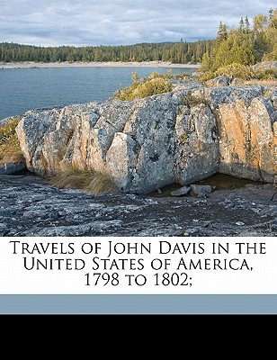 Travels of John Davis in the United States of America, 1798 to 1802 (Volume 2) - Davis, John