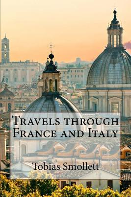 Travels through France and Italy Tobias Smollett - Benitez, Paula (Editor), and Smollett, Tobias