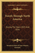 Travels Through North America: During the Years 1825 and 1826