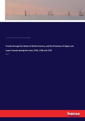 Travels through the States of North America, and the Provinces of Upper and Lower Canada during the Years 1795, 1796 and 1797: Vol. 1 - Stockdale, John, and Weld, Isaac, and Thomson, Paton