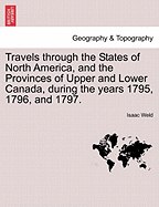 Travels Through the States of North America, and the Provinces of Upper and Lower Canada, During the Years 1795, 1796, and 1797.