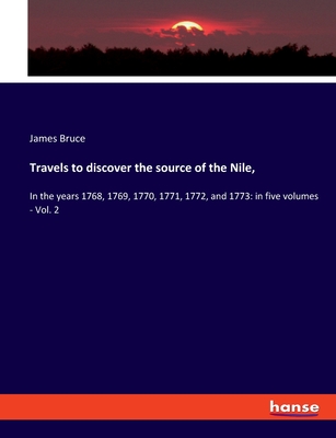 Travels to discover the source of the Nile,: In the years 1768, 1769, 1770, 1771, 1772, and 1773: in five volumes - Vol. 2 - Bruce, James
