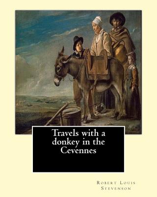 Travels with a donkey in the Cevennes By: Robert Louis Stevenson, illustrated By: Walter Crane (15 August 1845 - 14 March 1915): Travels with a Donkey in the Cvennes (1879) is one of Robert Louis Stevenson's earliest published works and is considered... - Crane, Walter, and Stevenson, Robert Louis