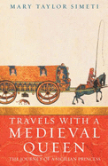 Travels with a Medieval Queen: The Journey of a Sicilian Princess to Reclaim Her Father's Crown - Taylor-Simeti, Mary