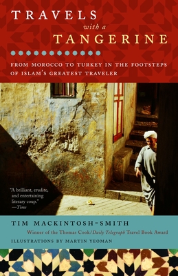 Travels with a Tangerine: From Morocco to Turkey in the Footsteps of Islam's Greatest Traveler - Mackintosh-Smith, Tim, and Yeoman, Martin (Illustrator)