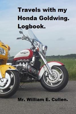 Travels with My Honda Goldwing: Where Did I Go? - Cullen, William E