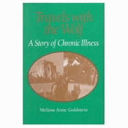 Travels with the Wolf: A Story of Chronic Illness - Goldstein, Melissa Anne