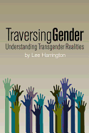 Traversing Gender: Understanding Transgender Realities