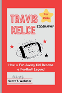 Travis Kelce Biography (for Kids): How a Fun-loving Kid Became a Football Legend