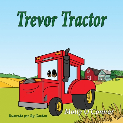 Travor Tractor: Espaol - O'Connor, Molly, and Gordon, Ry (Illustrator), and Raley, Harold (Translated by)