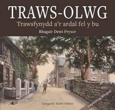 Traws-Olwg - Trawsfynydd a'r Ardal Fel y Bu: Trawsfynydd a'r Ardal Fel y Bu - Lolfa, Y, and O'Brien, Keith (Editor)