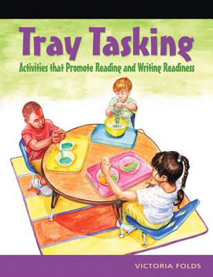 Tray Tasking: Activities That Promote Reading and Writing Readiness - Folds, Victoria