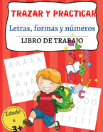 TRAZAR Y PRACTICAR Letras, formas y nmeros LIBRO DE TRABAJO: Incre?ble libro de actividades para preescolar y jard?n de infancia, nmeros, formas y letras, cuaderno de trazado de formas, cuaderno de trazado de formas, actividades de aprendizaje para pree