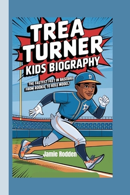 Trea Turner Kids Biography: The Fastest Feet in Baseball - From Rookie to Role Model! - Rodden, Jamie