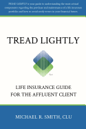 Tread Lightly: Life Insurance Guide for the Affluent Client - Smith, Michael R, Dr.