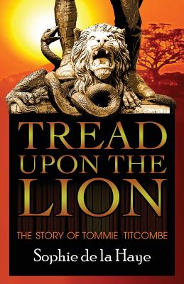 Tread Upon the Lion The Story of Tommie Titcombe - De La Haye, Sophie
