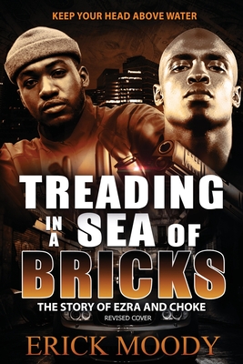 Treading In A Sea Of Bricks: The Story of Ezra and Choke - Moody, Erick