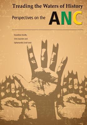 Treading the Waters of History. Perspectives on the ANC - Kondlo, Kwandiwe (Editor), and Saunders, Chris (Editor), and Zondi, Siphamandla (Editor)