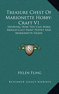 Treasure Chest Of Marionette Hobby-Craft V1: Showing How You Can Make-Mould-Cast-Paint Puppet And Marionette Heads