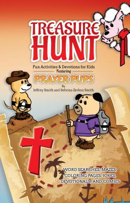 Treasure Hunt: Fun Activities and Devotions for Kids Featuring Prayer Pups - Smith, Jeffrey, and Zerkus Smith, Sebrina