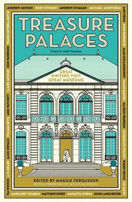 Treasure Palaces: Great Writers Visit Great Museums - Fergusson, Maggie (Editor), and Serota, Nicholas (Foreword by)