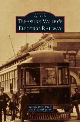 Treasure Valley's Electric Railway - Bauer, Barbara Perry, and Jacox, Elizabeth