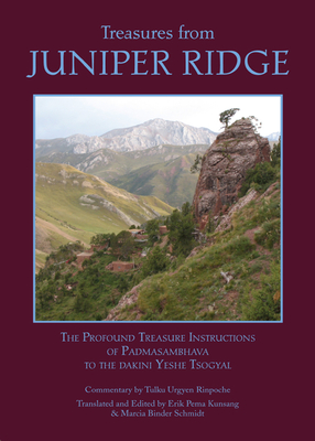Treasures from Juniper Ridge - Guru Rinpoche, Padmasambhava, and Tsogyal, Yeshe (Compiled by), and Rinpoche, Tulku Urgyen (Foreword by)