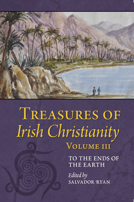 Treasures of Irish Christianity: to the Ends of the Earth - Ryan, Salvador (Editor)