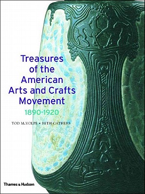 Treasures of the American Arts and Crafts Movement 1890-1920 - Volpe, Tod M, and Cathers, Beth, and Duncan, Alastair